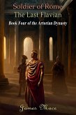 Soldier of Rome: The Last Flavian (The Artorian Dynasty, #4) (eBook, ePUB)