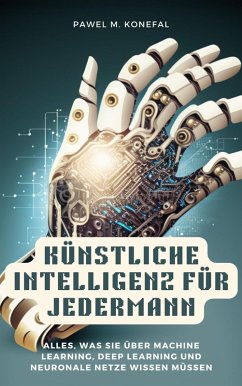 Cover Künstliche Intelligenz für Jedermann: Alles, was Sie über Machine Learning, Deep Learning, neuronale Netze wissen müssen (eBook, ePUB)