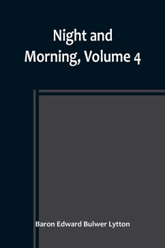 Night and Morning, Volume 4 - Edward Bulwer Lytton, Baron