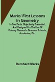 Marks' first lessons in geometry; In two parts. Objectively presented, and designed for the use of primary classes in grammar schools, academies, etc.