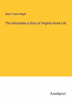 The Holcombes a Story of Virginia Home-Life - Tucker Magill, Mary