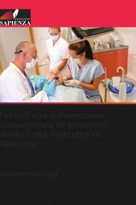 Fattori che influenzano l'insorgenza di problemi dentali nel distretto di Mbarara