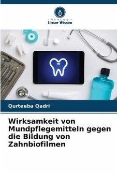 Wirksamkeit von Mundpflegemitteln gegen die Bildung von Zahnbiofilmen - Qadri, Qurteeba
