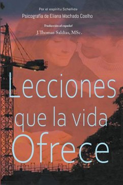 Lecciones que la vida ofrece - Coelho, Eliana Machado; Saldias, J. Thomas MSc.; Schellida, Por El Espíritu