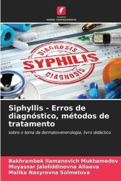 Siphyllis - Erros de diagnóstico, métodos de tratamento - Mukhamedov, Bakhrambek Ilamanovich;Allaeva, Muyassar Jaloliddinovna;Solmetova, Malika Nasyrovna