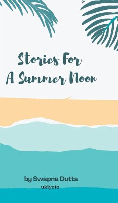 Stories For A Summer Noon - Dutta, Swapna