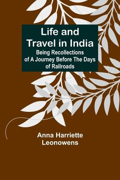 Life and Travel in India - Anna Harriette Leonowens