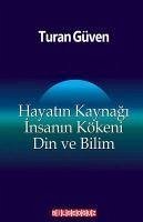 Hayatin Kaynagi Insanin Kökeni Din ve Bilim - Güven, Turan