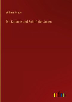 Die Sprache und Schrift der Jucen - Grube, Wilhelm