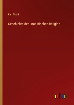 Geschichte der israelitischen Religion - Marti, Karl