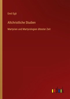 Altchristliche Studien - Egli, Emil