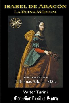 Isabel de Aragón - Turini, Valter; Sintra, Por El Espíritu Monseñor Eusé; Saldias, J. Thomas MSc.