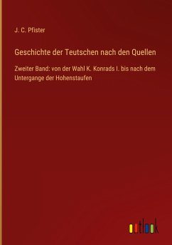 Geschichte der Teutschen nach den Quellen - Pfister, J. C.