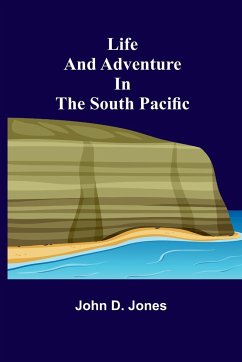 Life and Adventure in the South Pacific - D. Jones, John