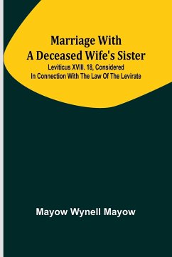 Marriage with a deceased wife's sister; Leviticus XVIII. 18, considered in connection with the Law of the Levirate - Wynell Mayow, Mayow