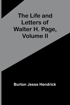 The Life and Letters of Walter H. Page, Volume II - Jesse Hendrick, Burton