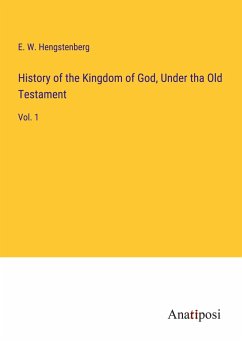 History of the Kingdom of God, Under tha Old Testament - Hengstenberg, E. W.