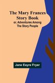 The Mary Frances Story Book; or, Adventures Among the Story People
