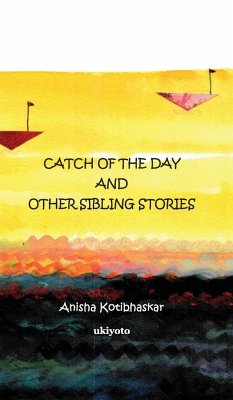 Catch of the Day & Other Sibling Stories - Kotibhaskar, Anisha