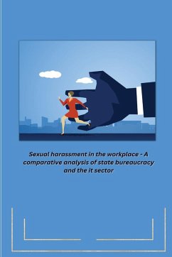 Sexual harassment in the workplace - A comparative analysis of state bureaucracy and the it sector - R, Bhattacharyya Arundhati