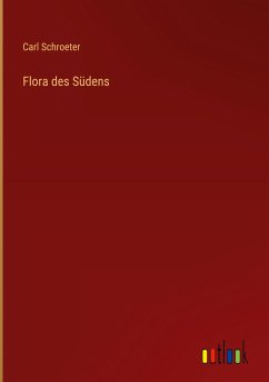 Flora des Südens - Schroeter, Carl