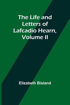 The Life and Letters of Lafcadio Hearn, Volume II - Bisland, Elizabeth
