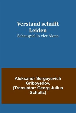 Verstand schafft Leiden - Sergeyevich Griboyedov, Aleksandr