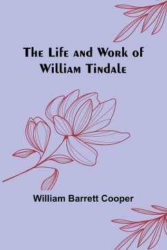 The Life and Work of William Tindale - Barrett Cooper, William