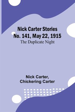 Nick Carter Stories No. 141, May 22, 1915 - Carter, Nick; Carter, Chickering Nick Carter Stories No. 141, May 22, 1915 - Carter, Nick; Carter, Chickering