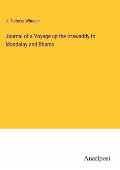 Journal of a Voyage up the Irrawaddy to Mandalay and Bhamo - Wheeler, J. Talboys