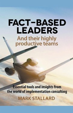 Fact-based Leaders and Their Highly Productive Teams - Stallard, Mark