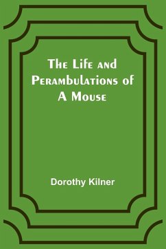 The Life and Perambulations of a Mouse - Kilner, Dorothy