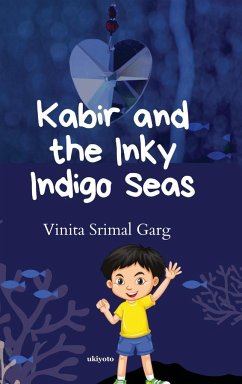 Kabir and the Inky Indigo Seas - Garg, Vinita Srimal