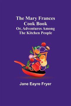 The Mary Frances Cook Book; Or, Adventures Among the Kitchen People - Eayre Fryer, Jane