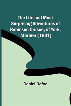 The Life and Most Surprising Adventures of Robinson Crusoe, of York, Mariner (1801) - Defoe, Daniel