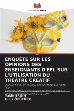 ENQUÊTE SUR LES OPINIONS DES ENSEIGNANTS D'EFL SUR L'UTILISATION DU THÉÂTRE CRÉATIF - ERGIN, Yasin;Ozuturk, Guliz