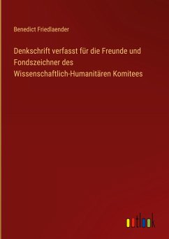 Denkschrift verfasst für die Freunde und Fondszeichner des Wissenschaftlich-Humanitären Komitees