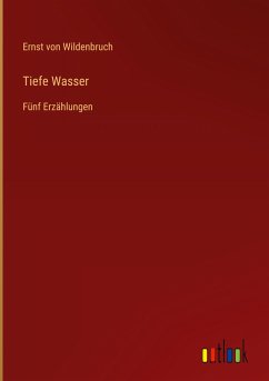 Tiefe Wasser - Wildenbruch, Ernst Von