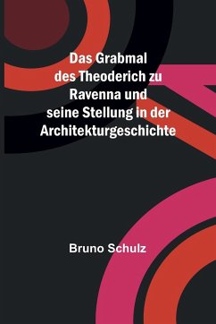 Cover Das Grabmal des Theoderich zu Ravenna und seine Stellung in der Architekturgeschichte