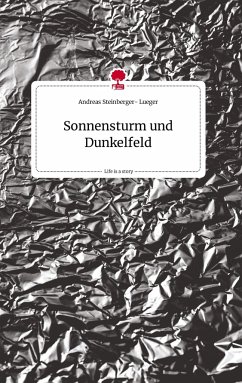 Sonnensturm und Dunkelfeld. Life is a Story - story.one - Steinberger- Lueger, Andreas