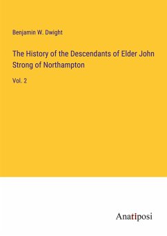 The History of the Descendants of Elder John Strong of Northampton - Dwight, Benjamin W.