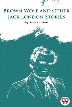 Brown Wolf And Other Jack London Stories - London, Jack