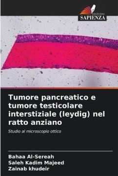 Tumore pancreatico e tumore testicolare interstiziale (leydig) nel ratto anziano - Al-Sereah, Bahaa;Kadim Majeed, Saleh;Khudeir, Zainab