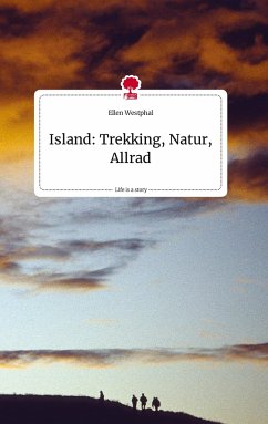 Island: Trekking, Natur, Allrad. Life is a Story - story.one - Westphal, Ellen