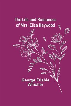 The Life and Romances of Mrs. Eliza Haywood - Frisbie Whicher, George