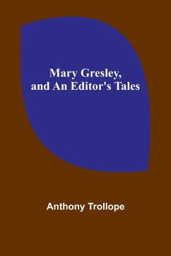 Mary Gresley, and An Editor's Tales - Trollope, Anthony