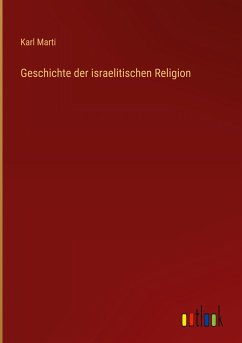 Geschichte der israelitischen Religion - Marti, Karl