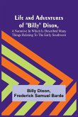 Life and Adventures of &quote;Billy&quote; Dixon, A Narrative in which is Described many things Relating to the Early Southwest
