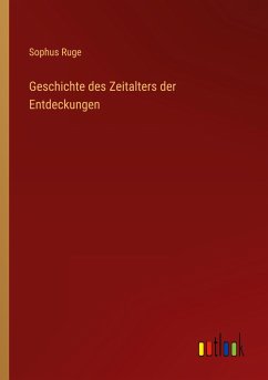 Geschichte des Zeitalters der Entdeckungen - Ruge, Sophus