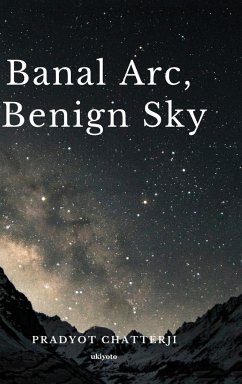 Banal Arc,Benign Sky - Chatterji, Pradyot